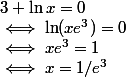 3+\ln x=0 \\ \iff \ln(xe^3)=0 \\ \iff xe^3=1 \\ \iff x= 1/e^3